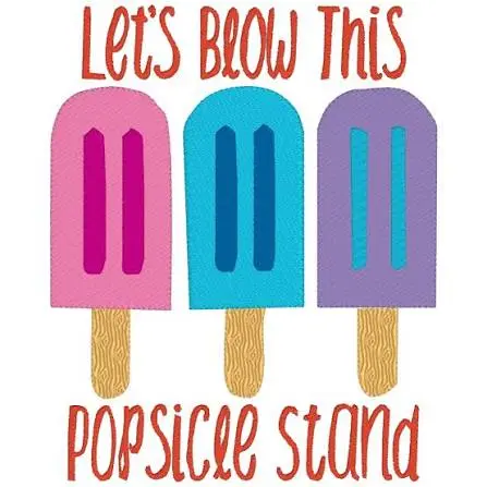 lets blow this popsicle stand